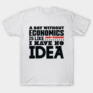 A day without economics T-Shirt